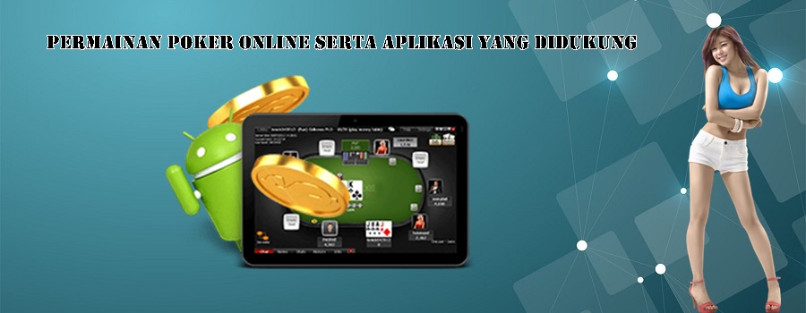 Permainan Poker Online Serta Aplikasi Yang Didukung