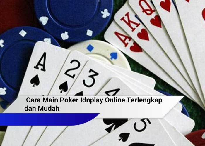 Cara Main Poker Idnplay Online Terlengkap Dan Mudah